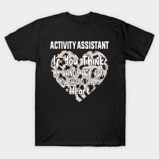 Activity Assistant - If You Think My Hands Are Full You Should See My Heart T-Shirt